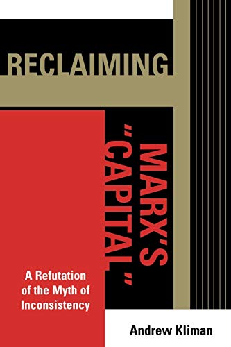 Reclaiming Marx's 'Capital': A Refutation of the Myth of Inconsistency (The Raya Dunayevskaya Series in Marxism and Humanism) von Lexington Books